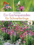 Ein Gartenparadies für Schmetterlinge. Die schönsten Blumen, Stauden, Kräuter und Sträucher für Falter und ihre Raupen. Artenschutz und Artenvielfalt im eigenen Garten. Natürlich bienenfreundlich