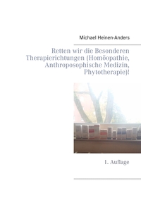 Vorderes Coverbild Retten wir die Besonderen Therapierichtungen (Homöopathie, Anthroposophische Medizin, Phytotherapie)!