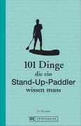 101 Dinge, die ein Stand-Up-Paddler wissen muss