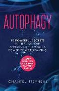 Autophagy: 10 Powerful Secrets of Healing and Anti-Aging Through a Power of Waterfasting. Learn How You Can Burn Fat Very Easily!