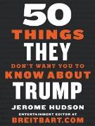 50 Things They Don't Want You to Know About Trump