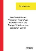 Das Verhältnis der "Kritischen Theorie" von Max Horkheimer und Theodor W. Adorno zum utopischen Denken