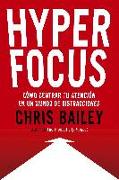 Hyperfocus (Hyperfocus. How to Be More Productive in a World of Distraction Spanish Edition)