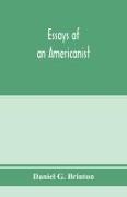 Essays of an Americanist. I. Ethnologic and archaeologic. II. Mythology and folk lore. III. Graphic systems and literature. IV. Linguistic