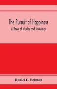 The pursuit of happiness. A book of studies and strowings