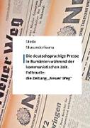 Die deutschsprachige Presse in Rumänien während der kommunistischen Zeit