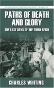 Paths of Death and Glory: The Last Days of the Third Reich