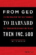 From GED to Harvard Then Inc. 500