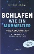 Schlafen wie ein Murmeltier. Wie Sie zu tief erholsamem Schlaf finden und sich regenerieren mit den 5 Prinzipien der Relax-Schlaf-Methode