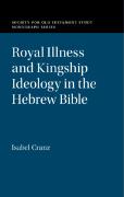 Royal Illness and Kingship Ideology in the Hebrew Bible