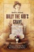 Billy the Kid's Grave - A History of the Wild West's Most Famous Death Marker