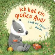 "Ich hab ein großes Aua", sagt der kleine Dachs (Trost-Buch)