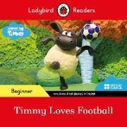 Ladybird Readers Beginner Level - Timmy Time - Timmy Loves Football (ELT Graded Reader)