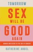 Tomorrow Sex Will Be Good Again: Women and Desire in the Age of Consent