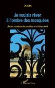 Je voulais rêver à l'ombre des mosquées