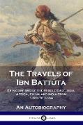 The Travels of Ibn Battúta: Explorations of the Middle East, Asia, Africa, China and India from 1325 to 1354, An Autobiography