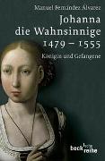 Johanna die Wahnsinnige 1479 - 1555