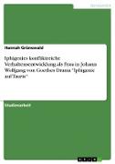 Iphigenies konfliktreiche Verhaltensentwicklung als Frau in Johann Wolfgang von Goethes Drama "Iphigenie auf Tauris"