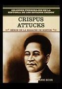 Crispus Attucks: Hero of the Boston Massacre