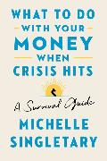 What to Do with Your Money When Crisis Hits