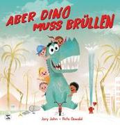 Aber Dino muss brüllen!