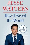 How I Saved the World [Large Print]