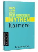 Karriere - Das kleine Buch der großen Mythen