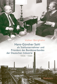 Vorderes Coverbild Hans-Günther Sohl als Stahlunternehmer und Präsident des Bundesverbandes der Deutschen Industrie 1906–1989