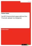 Das WTO-Streitschlichtungsverfahren. Eine Übersicht anhand von Beispielen