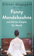 Fanny Mendelssohns unerhörtes Gespür für Musik