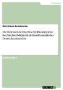 Die Relevanz der Rechtschreibkompetenz. Rechtschreibdidaktik als Randthematik des Deutschunterrichts