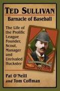 Ted Sullivan, Barnacle of Baseball