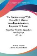 The Communings With Himself Of Marcus Aurelius Antoninus, Emperor Of Rome