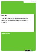Vorderes Coverbild 3D-Drucker. Technischer Hintergrund, aktuelle Möglichkeiten, Chancen und Risiken
