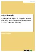 Evaluating the Impact of the Predicted Fall of Foreign Direct Investment on Sub-Sahara African Countries' Economy