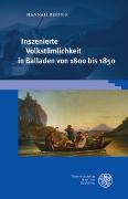 Vorderes Coverbild Inszenierte Volkstümlichkeit in Balladen von 1800 bis 1850