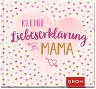 Kleine Liebeserklärung - für Mama