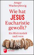 Wie hat Jesus Eucharistie gewollt?