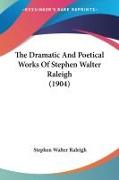 The Dramatic And Poetical Works Of Stephen Walter Raleigh (1904)