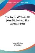 The Poetical Works Of John Nicholson, The Airedale Poet