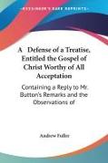 A Defense of a Treatise, Entitled the Gospel of Christ Worthy of All Acceptation