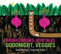 Goodnight, Veggies/Buenas noches, vegetales Board Book