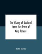 The History Of Scotland, From The Death Of King James I, In The Year Mcccxxxvi To The Year Mdlxi Bishop Of Ross