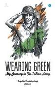 WEARING GREEN " My Journey in The Indian Army"