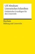 Literarisches Schreiben. Didaktische Grundlagen für den Unterricht. Reclam Bildung und Unterricht