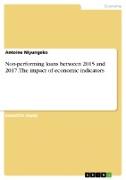 Non-performing loans between 2015 and 2017. The impact of economic indicators