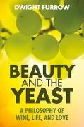 Vorderes Coverbild Beauty and the Yeast: A Philosophy of Wine, Life, and Love
