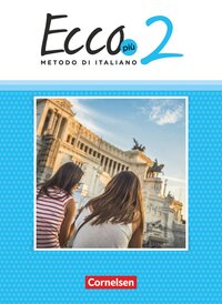 Vorderes Coverbild Ecco - Italienisch für Gymnasien - Italienisch als 3. Fremdsprache - Ecco Più - Ausgabe 2020 - Band 2