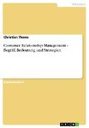 Costumer Relationship Management - Begriff, Bedeutung und Strategien