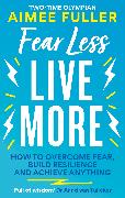 Fear Less Live More